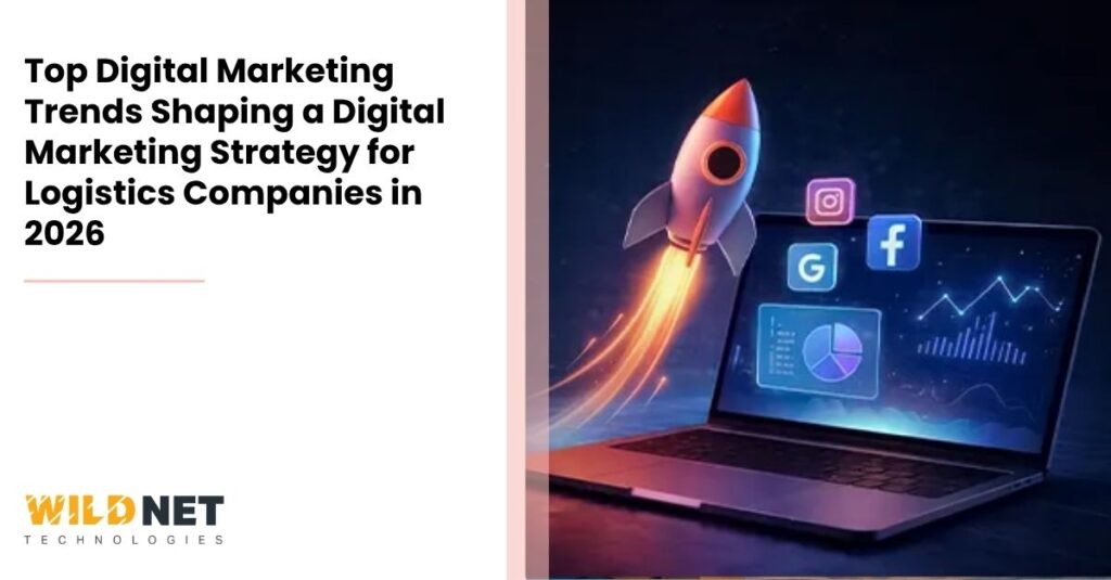 Top Digital Marketing Trends Shaping a Digital Marketing Strategy for Logistics Companies in 2026