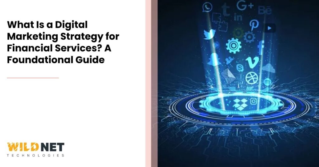 What Is a Digital Marketing Strategy for Financial Services? A Foundational Guide