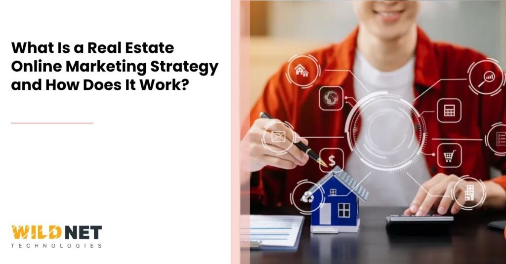 What Is a Real Estate Online Marketing Strategy and How Does It Work?