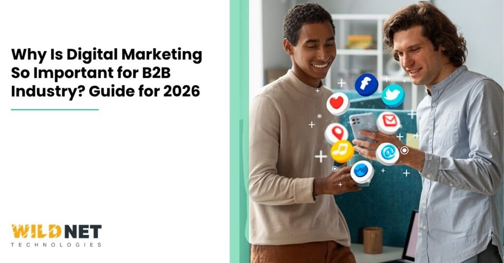 Why Is Digital Marketing So Important for B2B Industry? Guide for 2026