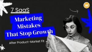 7 SaaS Marketing Mistakes That Stop Growth After Product-Market Fit