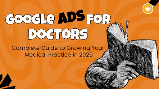Google Ads for Doctors: Complete Guide to Growing Your Medical Practice in 2026
