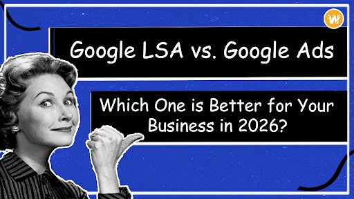 Google LSA vs. Google Ads: Which One is Better for Your Business in 2026?