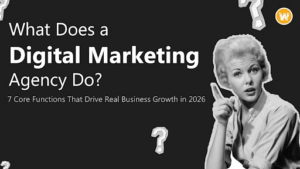 What Does a Digital Marketing Agency Do? 7 Core Functions That Drive Real Business Growth in 2026