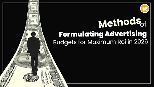 Methods of Formulating Advertising Budgets for Maximum ROI in 2026