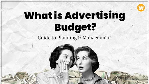What is Advertising Budget? Guide to Planning & Management